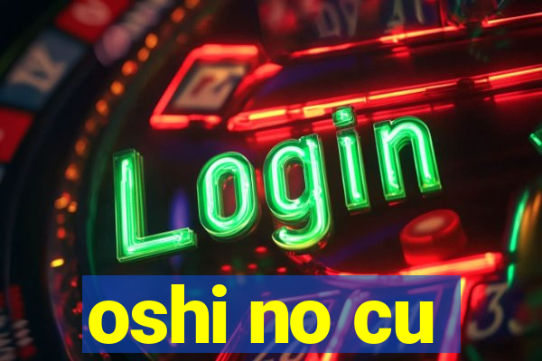 oshi no cu